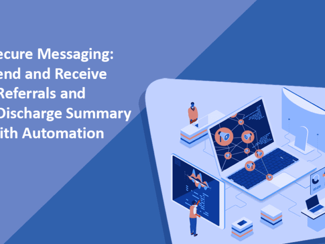 Secure Messaging : Send and Receive eReferrals and eDischarge Summary with Automation