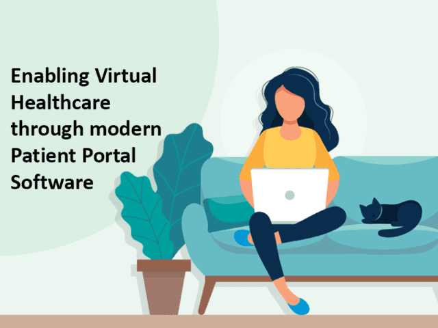 Enabling Virtual Healthcare through modern Patient Portal Software