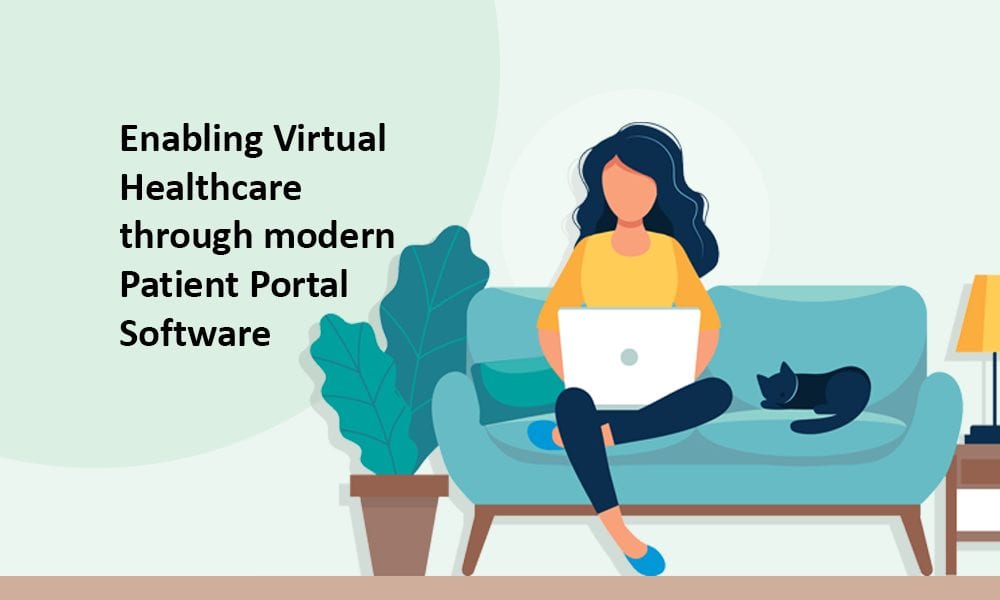 Enabling Virtual Healthcare through modern Patient Portal Software