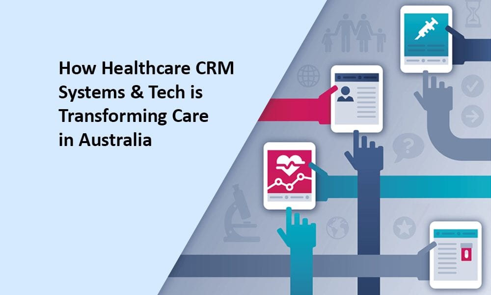 How Healthcare CRM Systems & Tech Is Transforming Care in Australia